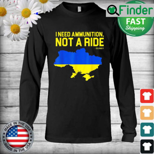 I Need Ammunition Not A Ride Ukrainian President Zelensky Long Sleeve