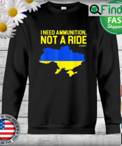 I Need Ammunition Not A Ride Ukrainian President Zelensky Sweatshirt