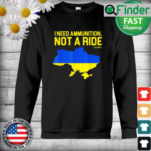 I Need Ammunition Not A Ride Ukrainian President Zelensky Sweatshirt