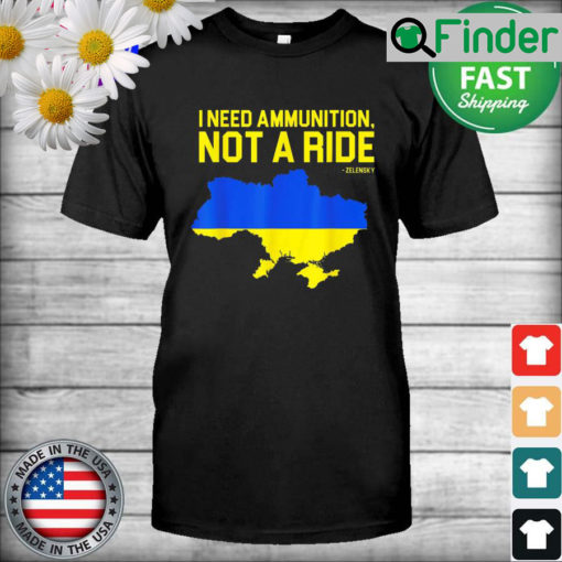 I Need Ammunition Not A Ride Ukrainian President Zelensky T Shirt