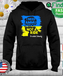 I Need Ammunition Not A Ride Zelensky Ukraine Ukrainian Flag Hoodie