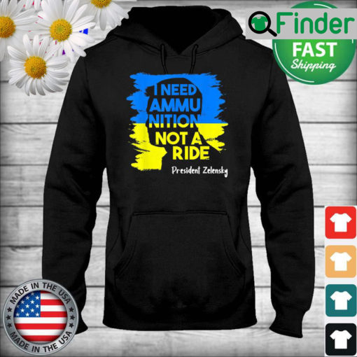 I Need Ammunition Not A Ride Zelensky Ukraine Ukrainian Flag Hoodie