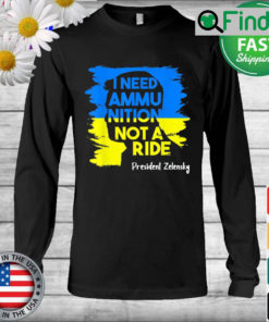 I Need Ammunition Not A Ride Zelensky Ukraine Ukrainian Flag Long Sleeve