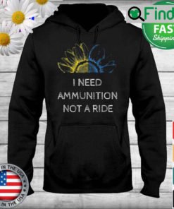 I Need Ammunition Not a Ride Ukraine Flag Sunflower Hoodie