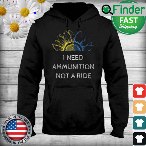 I Need Ammunition Not a Ride Ukraine Flag Sunflower Hoodie