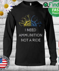 I Need Ammunition Not a Ride Ukraine Flag Sunflower Long Sleeve