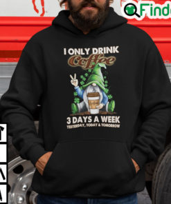 I Only Drink Coffee 3 Days A Week Gnome Hoodie