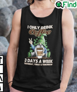 I Only Drink Coffee 3 Days A Week Gnome Tank Top