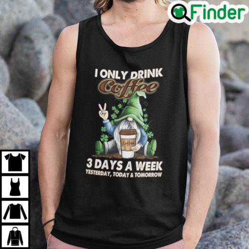 I Only Drink Coffee 3 Days A Week Gnome Tank Top