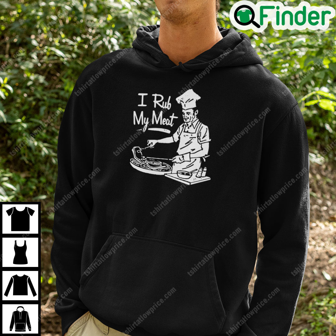 I Rub My Meat Hoodie Funny BBQ Gift I Rub My Meat Hoodie Funny BBQ Gift