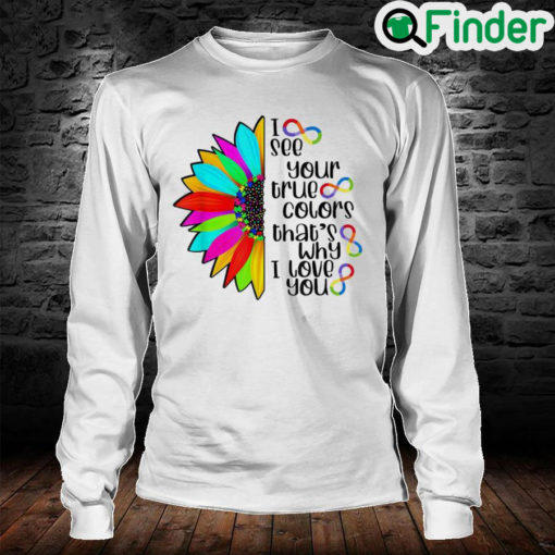 I See Your True Color Infinity Rainbow Neurodiversity Autism Long Sleeve