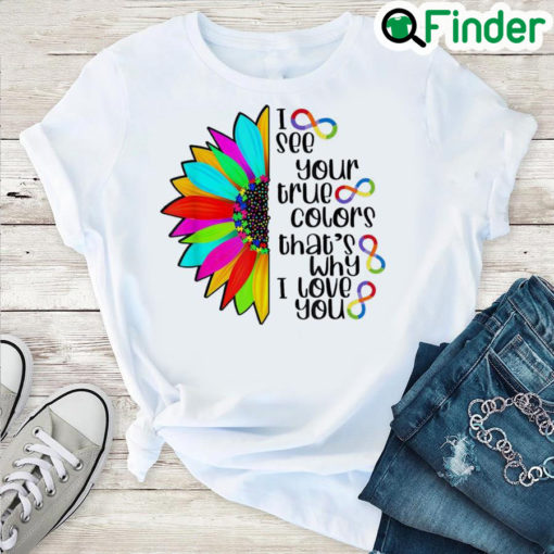 I See Your True Color Infinity Rainbow Neurodiversity Autism Shirt