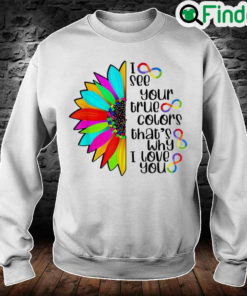 I See Your True Color Infinity Rainbow Neurodiversity Autism Sweatshirt