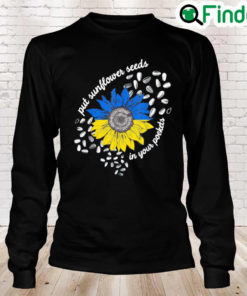 I Stand With Ukraine Put Sunflower Seeds in Your Pockets Peace Ukraine Long Sleeve