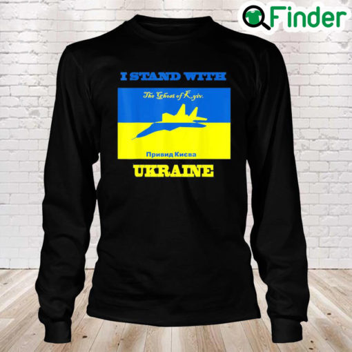 I Stand With Ukraine The Ghost of Kyiv Support Save Ukraine Peace Ukraine Long Sleeve