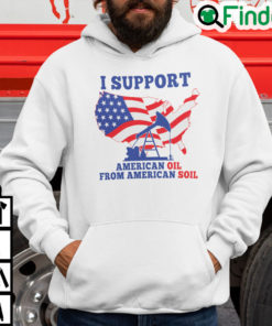 I Support American Oil From American Soil Hoodie