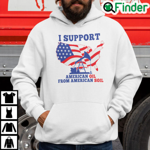 I Support American Oil From American Soil Hoodie