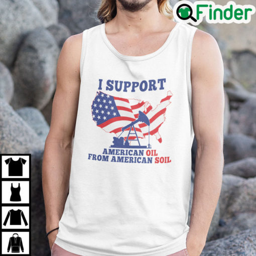 I Support American Oil From American Soil Tank Top