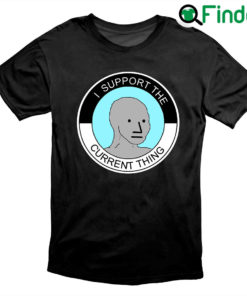 I Support The Current Thing NPC Group Think Sheeple Meme Shirt