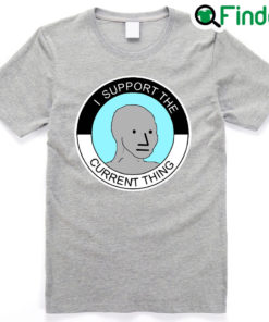 I Support The Current Thing NPC Group Think Sheeple Meme T Shirt