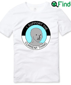 I Support The Current Thing NPC Group Think Sheeple Meme Tee Shirt