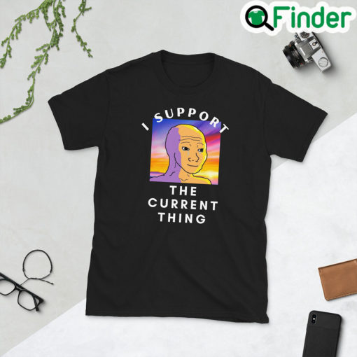 I Support The Current Thing T Shirt for Men Women