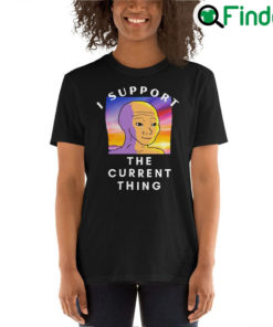 I Support The Current Thing Unisex T Shirt