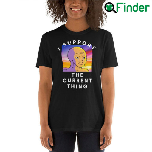 I Support The Current Thing Unisex T Shirt