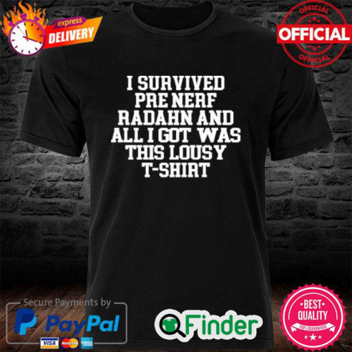 I Survived Pre Nerf Radahn And All I Got Was This Lousy T Shirt Shirt