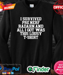 I Survived Pre Nerf Radahn And All I Got Was This Lousy T Shirt Sweatshirt