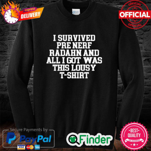 I Survived Pre Nerf Radahn And All I Got Was This Lousy T Shirt Sweatshirt