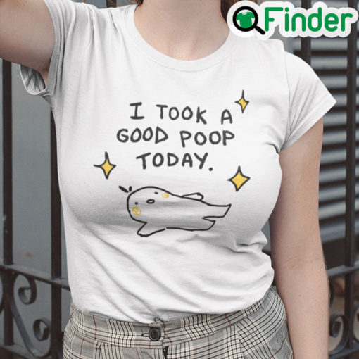 I Took A Good Poop Today Shirt