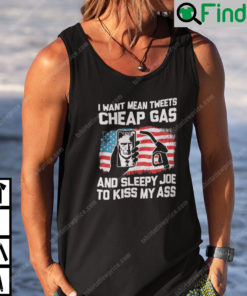 I Want Mean Tweets Cheap Gas And Sleepy Joe To Kiss My Ass Trump Tank Top