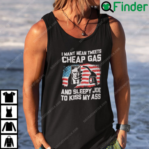 I Want Mean Tweets Cheap Gas And Sleepy Joe To Kiss My Ass Trump Tank Top