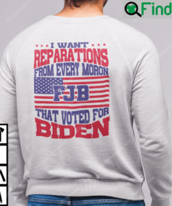 I Want Reparations From Every Moron That Voted For Biden Long Sleeve