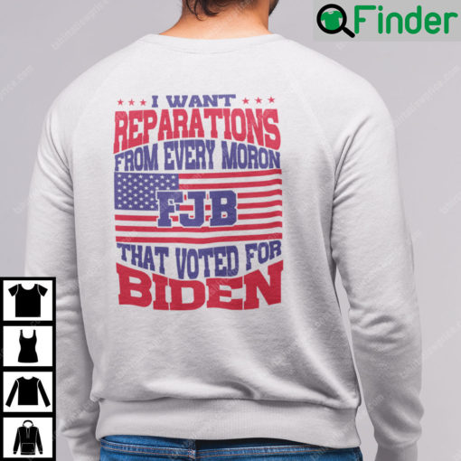 I Want Reparations From Every Moron That Voted For Biden Long Sleeve