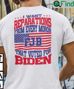 I Want Reparations From Every Moron That Voted For Biden T Shirt