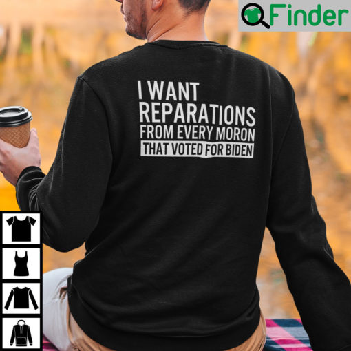 I Want Reparations From Every Moron That Voted For Biden Unisex Long Sleeve