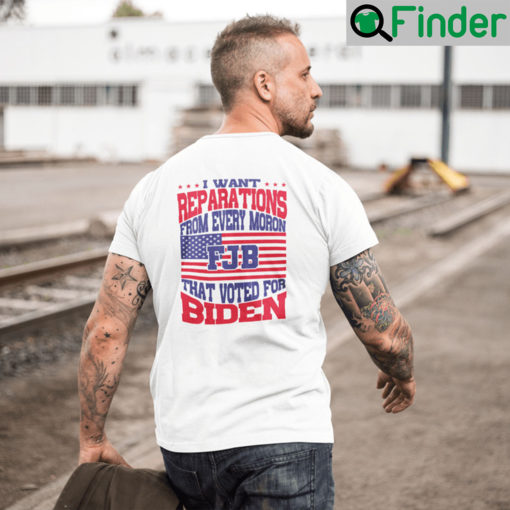 I Want Reparations From Every Moron That Voted For Biden Unisex T Shirt