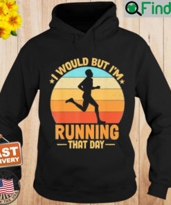 I Would But Im Running That Day Hoodie