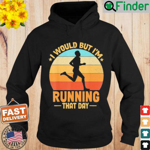 I Would But Im Running That Day Hoodie