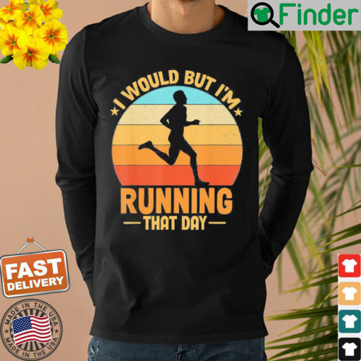 I Would But Im Running That Day Shirt