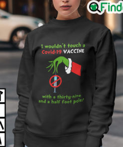 I Wouldnt Touch A Covid 19 Vaccine With A Thirty Nine And A Half Foot Pole Sweatshirt