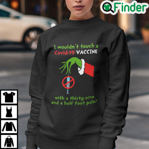 I Wouldnt Touch A Covid 19 Vaccine With A Thirty Nine And A Half Foot Pole Sweatshirt