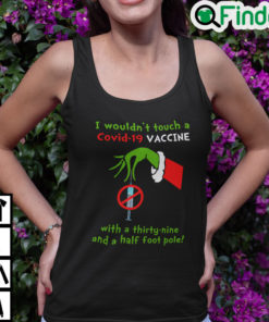 I Wouldnt Touch A Covid 19 Vaccine With A Thirty Nine And A Half Foot Pole Tank Top