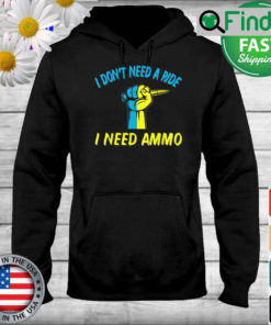 I dont need a ride I need ammo Ukraine Flag Hoodie