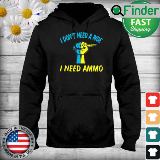 I dont need a ride I need ammo Ukraine Flag Hoodie