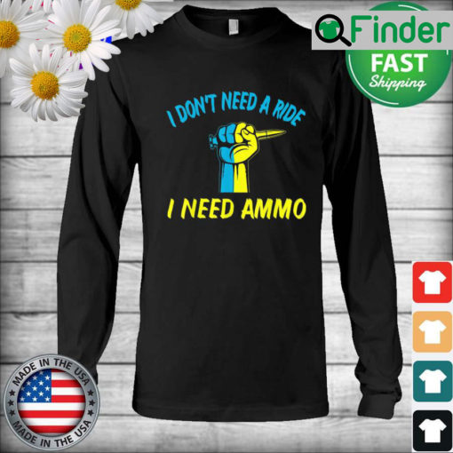 I dont need a ride I need ammo Ukraine Flag Long Sleeve