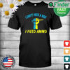 I dont need a ride I need ammo Ukraine Flag T Shirt