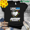 I wear blue for my grandson autism awareness shirt